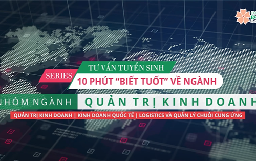 Nhóm ngành Quản trị kinh doanh | Series 10 phút "biết tuốt" về ngành | Đại học Đông Á